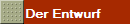 Der Entwurf