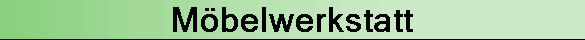 M�belwerkstatt